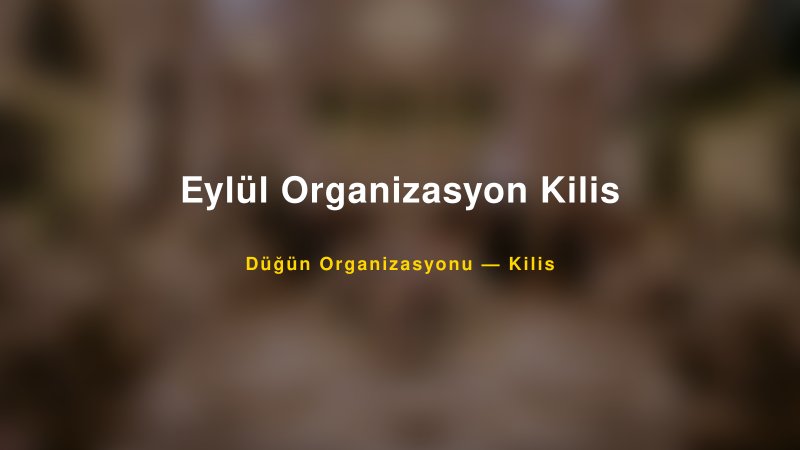 Eylül Organizasyon Kilis — Kilis Kır Düğünü Mekanı Rehberi