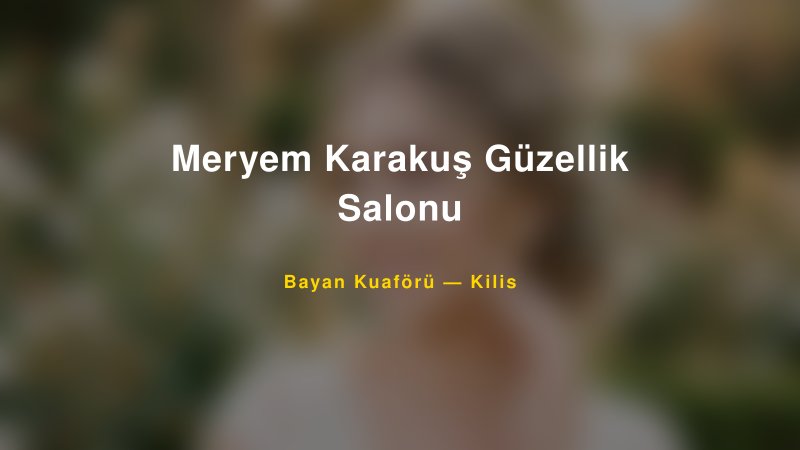 Meryem Karakuş Güzellik Salonu — Kilis Kır Düğünü Mekanı Rehberi
