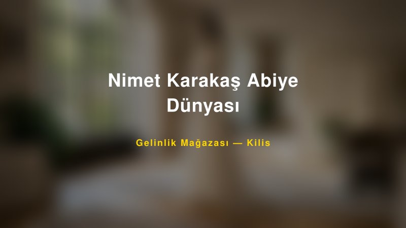 Nimet Karakaş Abiye Dünyası — Kilis Kır Düğünü Mekanı Rehberi
