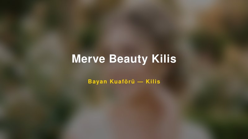 Merve Beauty Kilis Kilis Kadın Kuaförü & Gelin Saçı