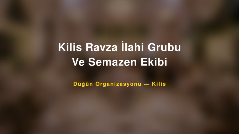 Kilis Ravza İlahi Grubu Ve Semazen Ekibi — Kilis Kır Düğünü Mekanı Rehberi