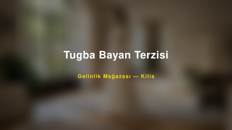 Tugba Bayan Terzisi — Kilis Kır Düğünü Mekanı Rehberi