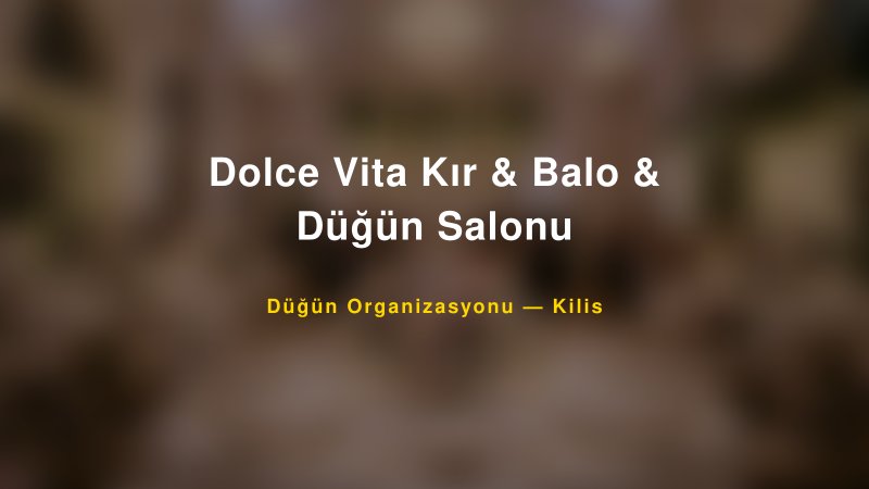 Dolce Vita Kır & Balo & Düğün Salonu — Kilis Kır Düğünü Mekanı Rehberi — 1