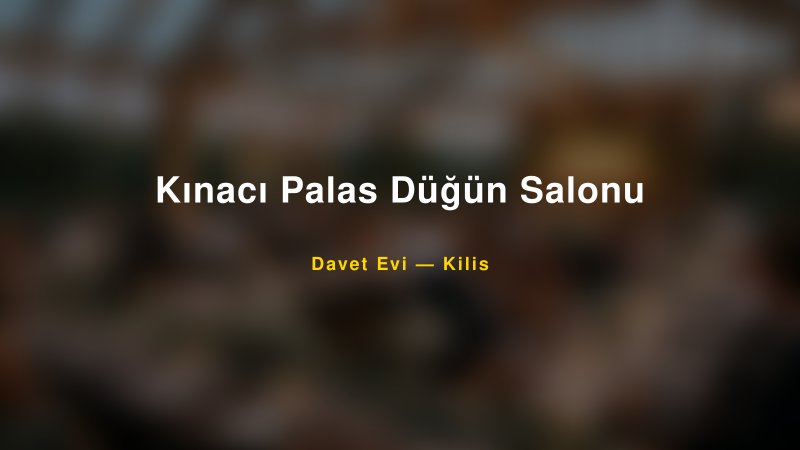 Kınacı Palas Düğün Salonu — Kilis Kır Düğünü Mekanı Rehberi
