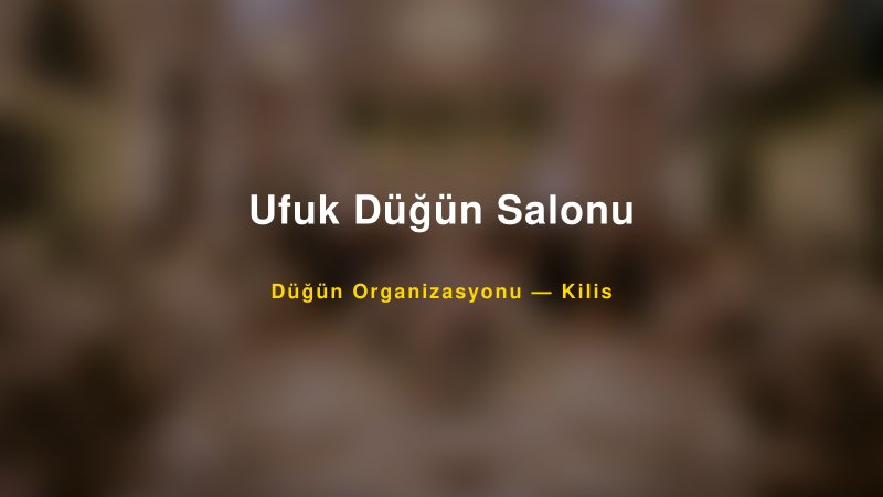 Ufuk Düğün Salonu — Kilis Kır Düğünü Mekanı Rehberi