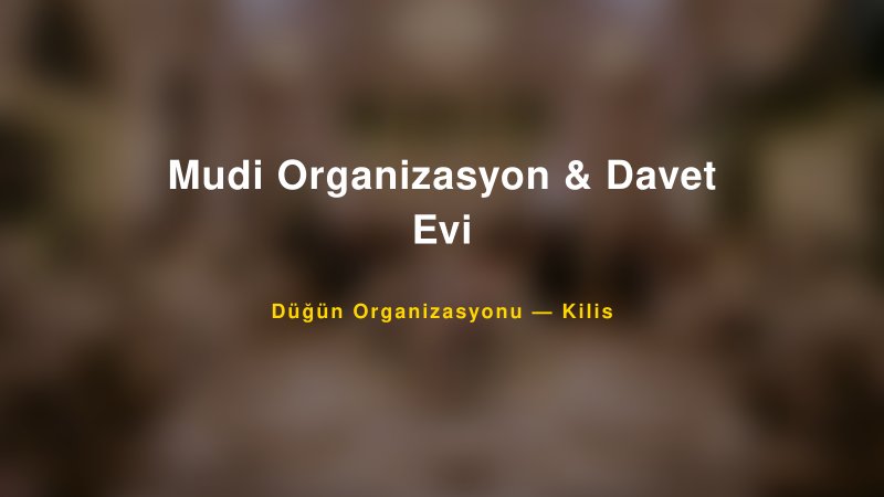 Mudi Organizasyon & Davet Evi — Kilis Kır Düğünü Mekanı Rehberi