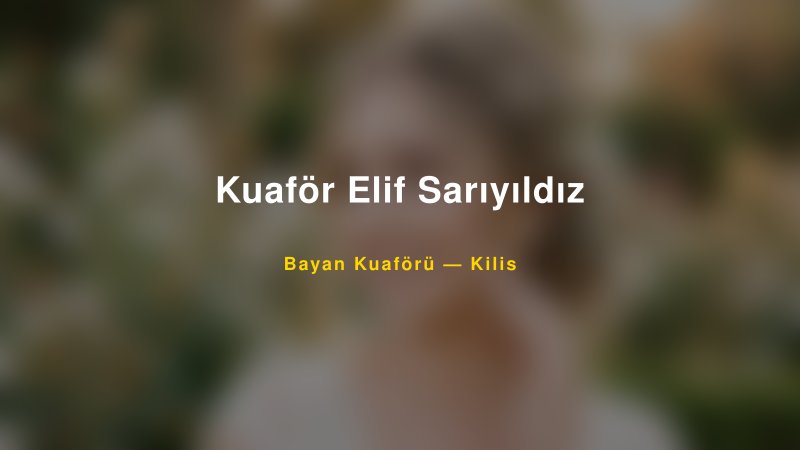 Kuaför Elif Sarıyıldız — Kilis Kır Düğünü Mekanı Rehberi — 1