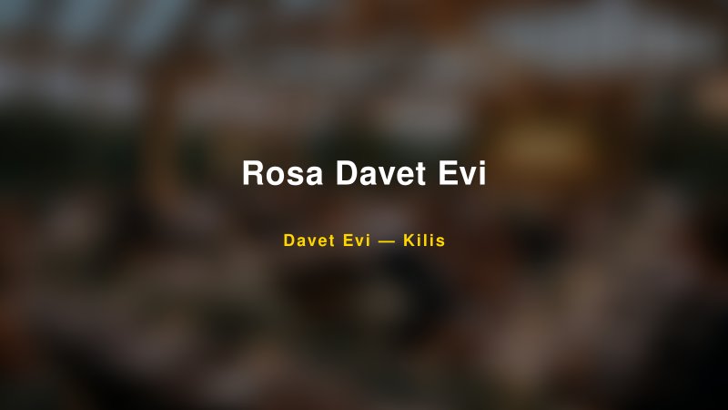 Rosa Davet Evi — Kilis Kır Düğünü Mekanı Rehberi