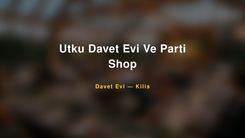 Utku Davet Evi Ve Parti Shop Fiyatları ve Paket Seçenekleri